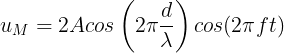 \large u_{M}=2Acos\left ( 2\pi \frac{d}{\lambda } \right )cos(2\pi ft)