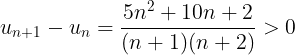 \large u_{n+1} - u_{n}=\frac{5n^{2}+10n+2}{(n+1)(n+2)} > 0