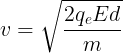 \large v=\sqrt{\frac{2q_{e}Ed}{m}}