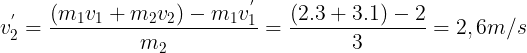 \large v^{'}_{2}=\frac{(m_{1}v_{1}+m_{2}v_{2})-m_{1}v_{1}^{'}}{m_{2}}=\frac{(2.3+3.1)-2}{3}=2,6m/s