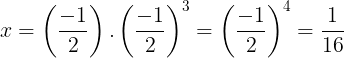 \large x=\left ( \frac{-1}{2} \right ).\left ( \frac{-1}{2} \right )^{3}=\left ( \frac{-1}{2} \right )^{4}=\frac{1}{16}