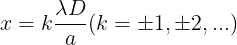 \large x=k\frac{\lambda D}{a} (k=\pm 1,\pm 2,...)