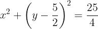 \large x^{2}+\left ( y-\frac{5}{2} \right )^{2}=\frac{25}{4}