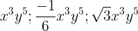 \large x^{3}y^{5};\frac{-1}{6}x^{3}y^{5};\sqrt{3}x^{3}y^{5}