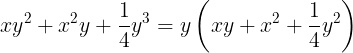 \large xy^{2}+x^{2}y+\frac{1}{4}y^{3}=y\left ( xy+x^{2}+\frac{1}{4}y^{2} \right )