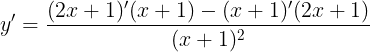 \large y'=\frac{(2x+1)'(x+1)-(x+1)'(2x+1)}{(x+1)^{2}}