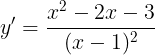 \large y'=\frac{x^{2}-2x-3}{(x-1)^{2}}