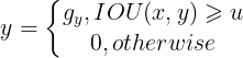 \large y=\left\{\begin{matrix} g_{y}, IOU(x,y)\geqslant u\\0,otherwise \end{matrix}\right.