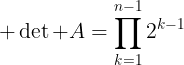 largelarge det A=prod_{k=1}^{n-1}2^{k-1}