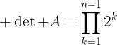 largelarge det A=prod_{k=1}^{n-1}2^k