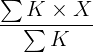 \large \frac{\sum K\times X}{\sum K}