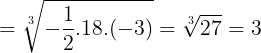 \large =\sqrt[3]{-\frac{1}{2}.18.(-3)}=\sqrt[3]{27}=3