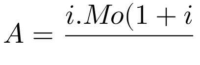 \large A=\frac{i.Mo(1+i)^{n}}{(1+i)^{n}-1}