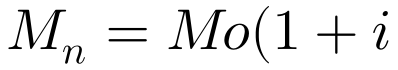 \large M_{n}=Mo(1+i)(1+i)^{n-1}