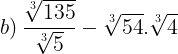 \large b)\: \frac{\sqrt[3]{135}}{\sqrt[3]{5}}-\sqrt[3]{54}.\sqrt[3]{4}