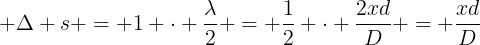 large Delta s = 1 cdot frac{lambda}{2} = frac{1}{2} cdot frac{2xd}{D} = frac{xd}{D}