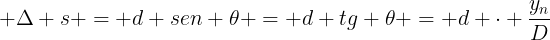 large Delta s = d sen 	heta = d tg 	heta = d cdot frac{y_{n}}{D}