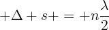 large Delta s = nfrac{lambda}{2}