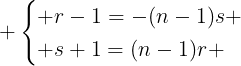 large egin{cases} r-1=-(n-1)s \ s+1=(n-1)r end{cases}
