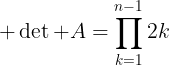 large det A=prod_{k=1}^{n-1}2k