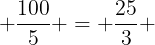 large frac{100}{5} = frac{25}{3} + frac{V}{3}