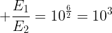 large frac{E_1}{E_2}=10^{frac{6}{2}}=10^3