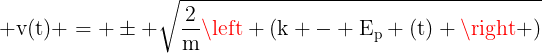 large mathrm{v(t) = pm sqrt{frac{2}{m}left (k - E_p (t) ight )}}