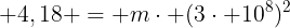 large 4,18 = mcdot (3cdot 10^8)^2