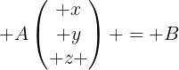 large Aegin{pmatrix} x\ y\ z end{pmatrix} = B