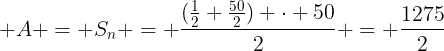 large A = S_n = frac{(frac{1}{2}+frac{50}{2}) cdot 50}{2} = frac{1275}{2}