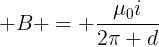 large B = frac{mu_0i}{2pi d}