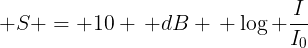 large S = 10 , dB , log frac{I}{I_0}