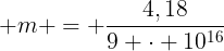 large m = frac{4,18}{9 cdot 10^{16}}