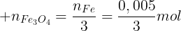 large n_{Fe_3O_4}=dfrac{n_{Fe}}{3}=dfrac{0,005}{3}mol