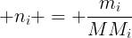 large n_{i} = frac{m_{i}}{MM_{i}}