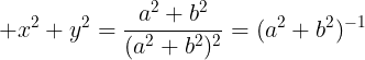 large x^2+y^2=frac{a^2+b^2}{(a^2+b^2)^2}=(a^2+b^2)^{-1}