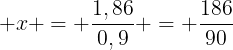 large x = frac{1,86}{0,9} = frac{186}{90}