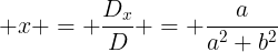 large x = frac{D_x}{D} = frac{a}{a^2+b^2}