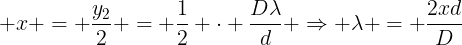 large x = frac{y_{2}}{2} = frac{1}{2} cdot frac{Dlambda}{d} Rightarrow lambda = frac{2xd}{D}