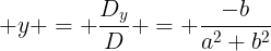 large y = frac{D_y}{D} = frac{-b}{a^2+b^2}