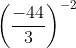 left ( frac{-44}{3} right )^{-2}