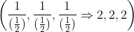 \left ( \frac{1 }{(\frac{1}{2})},\frac{1 }{(\frac{1}{2})},\frac{1 }{(\frac{1}{2})}\Rightarrow 2,2,2 \right )