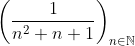 \left ( \frac{1}{n^{2}+n+1} \right )_{n\in \mathbb{N}}