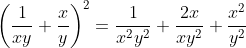 \left ( \frac{1}{xy}+\frac{x}{y} \right )^{2}=\frac{1}{x^{2}y^{2}} +\frac{2x}{xy^{2}}+\frac{x^{2}}{y^{2}}