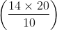 left ( frac{14 times 20}{10} right )