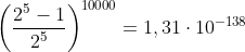 \left ( \frac{2^5-1}{2^5}\right )^{10000}=1,31\cdot 10^{-138}