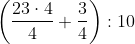 \left ( \frac{23\cdot 4}{4}+\frac{3}{4} \right ):10