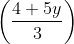 \left ( \frac{4 + 5y}{3} \right )