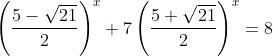 \left ( \frac{5-\sqrt{21}}{2} \right )^{x}+7\left ( \frac{5+\sqrt{21}}{2} \right )^{x}=8