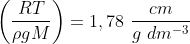 \left ( \frac{RT}{\rho gM} \right )=1,78\ \frac{cm}{g\ dm^{-3}}